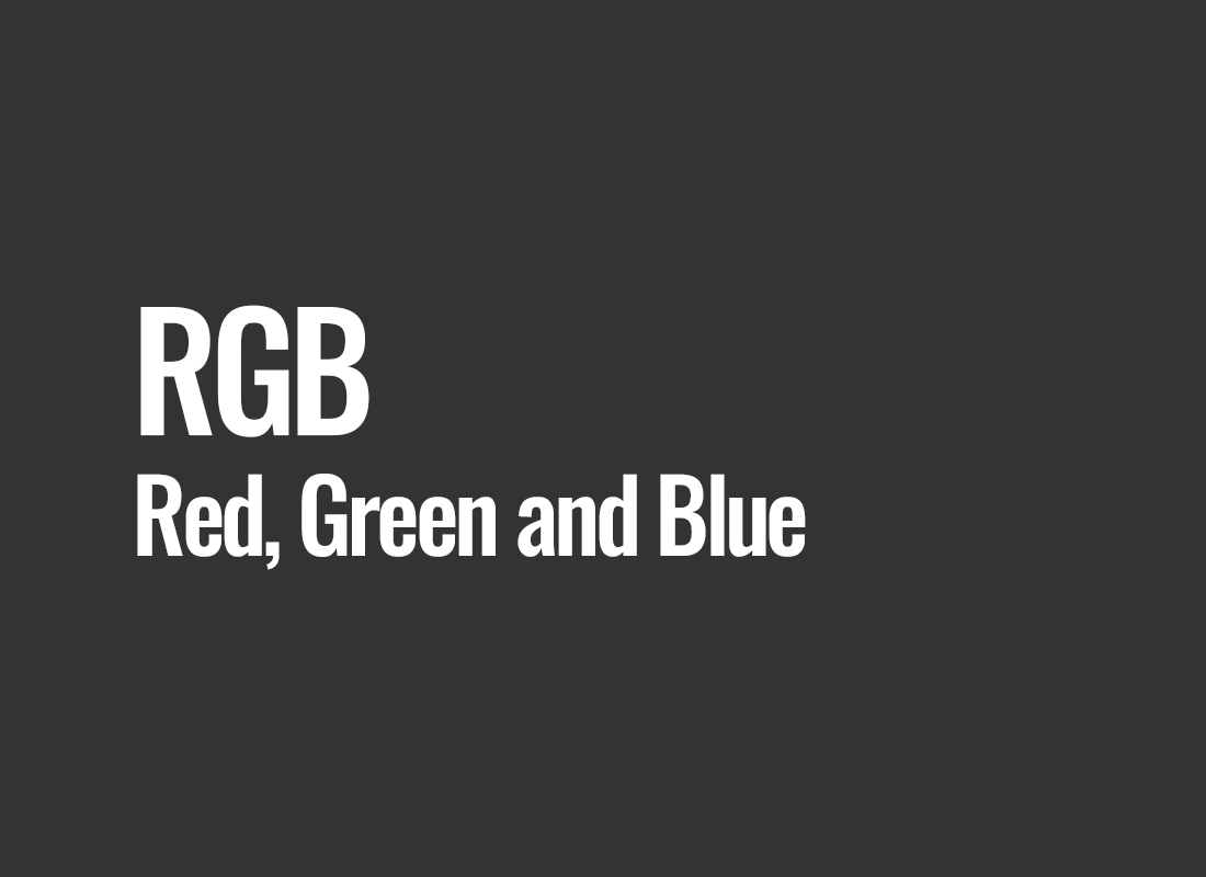 RGB (Red, Green and Blue)