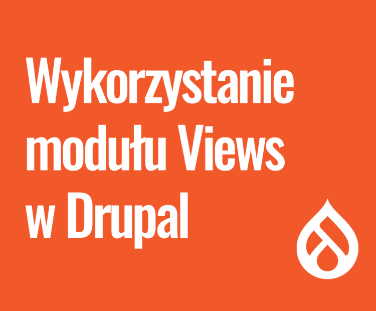 Efektywne wykorzystanie modułu Views w Drupalu