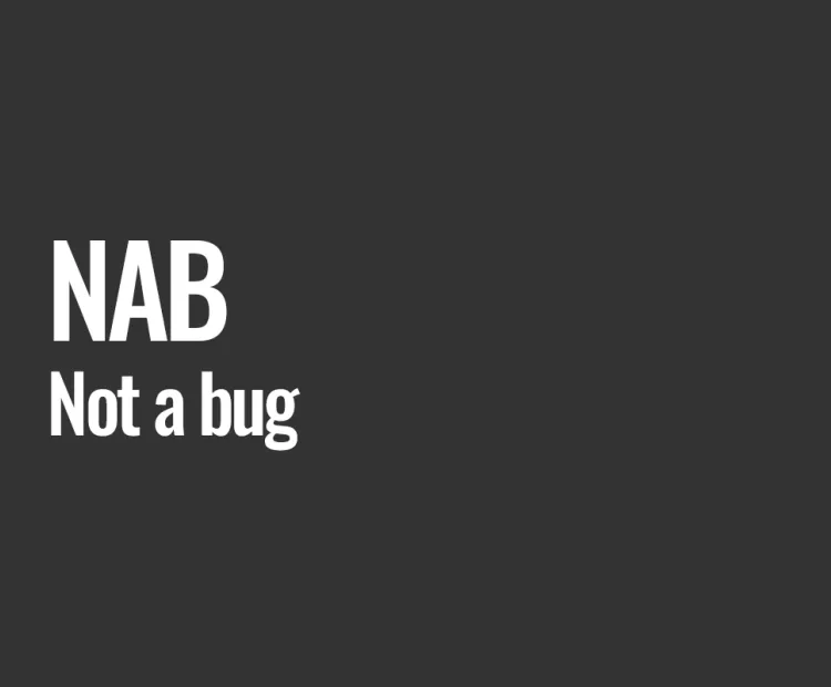 NAB (Not a Bug)