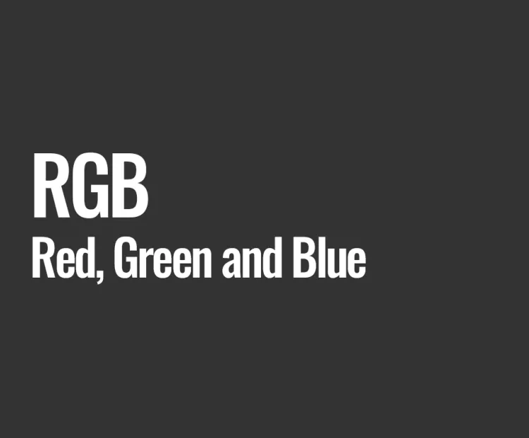 RGB (Red, Green and Blue)