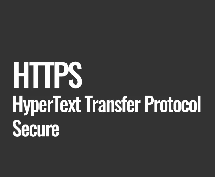 HTTPS (HyperText Transfer Protocol Secure)